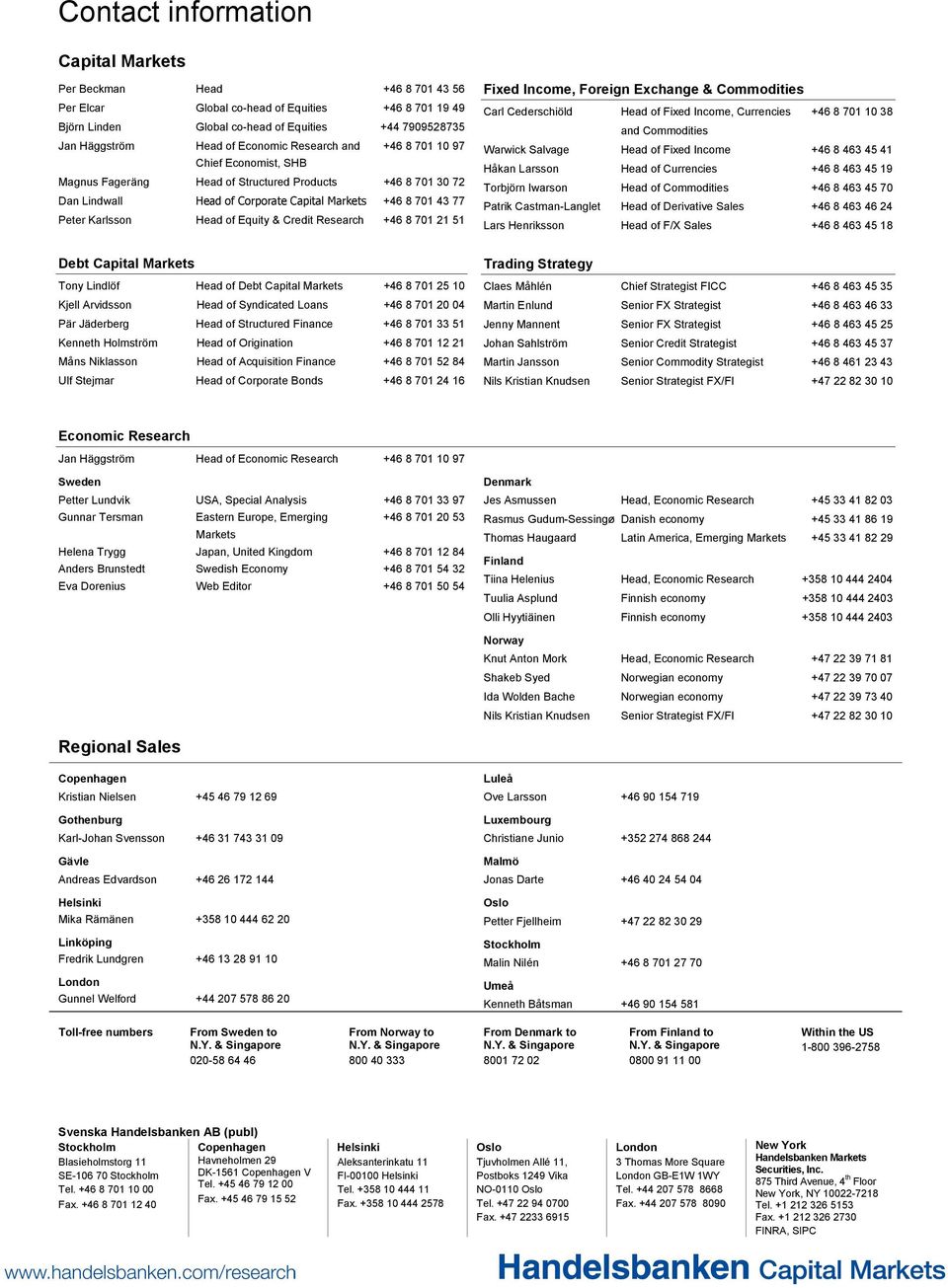 Head of Equity & Credit Research +46 8 701 21 51 Debt Capital Markets Tony Lindlöf Head of Debt Capital Markets +46 8 701 25 10 Kjell Arvidsson Head of Syndicated Loans +46 8 701 20 04 Pär Jäderberg