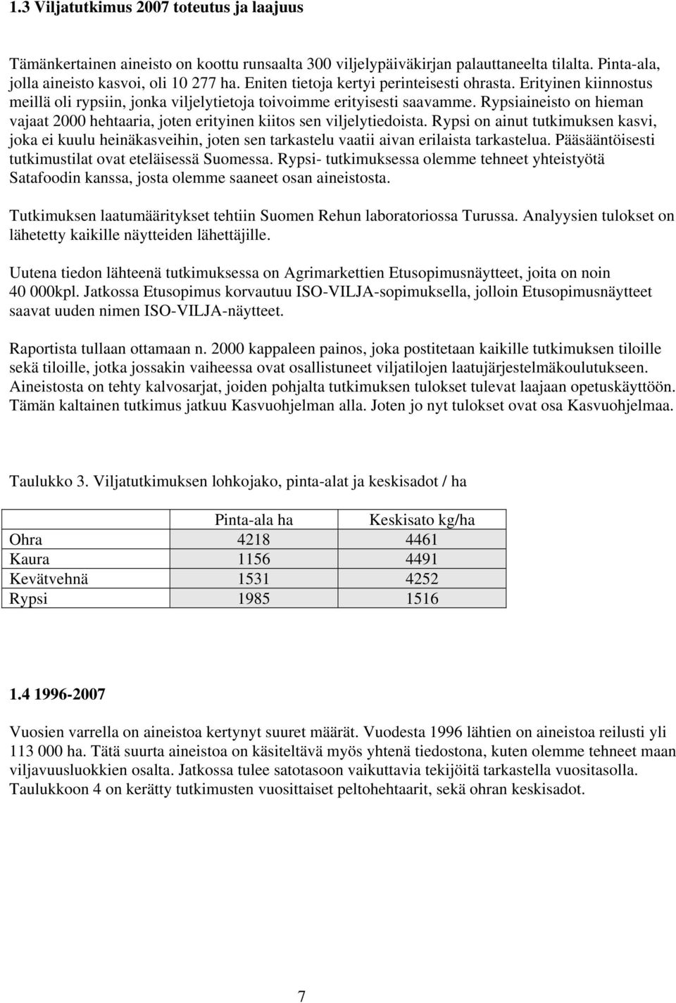 Rypsiaineisto on hieman vajaat 2000 hehtaaria, joten erityinen kiitos sen viljelytiedoista.