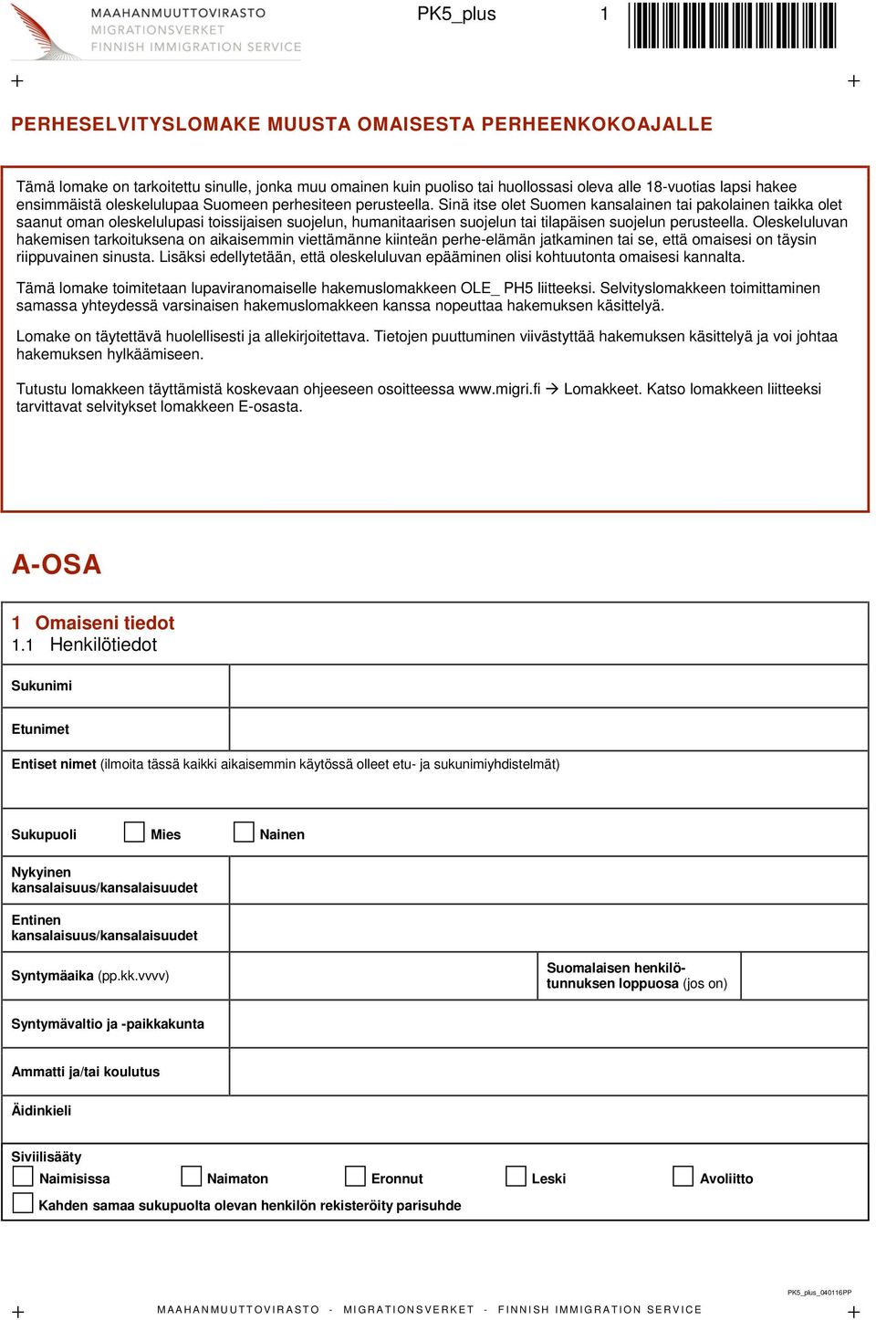 Sinä itse olet Suomen kansalainen tai pakolainen taikka olet saanut oman oleskelulupasi toissijaisen suojelun, humanitaarisen suojelun tai tilapäisen suojelun perusteella.