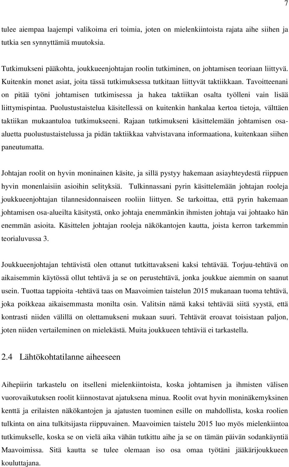 Tavoitteenani on pitää työni johtamisen tutkimisessa ja hakea taktiikan osalta työlleni vain lisää liittymispintaa.