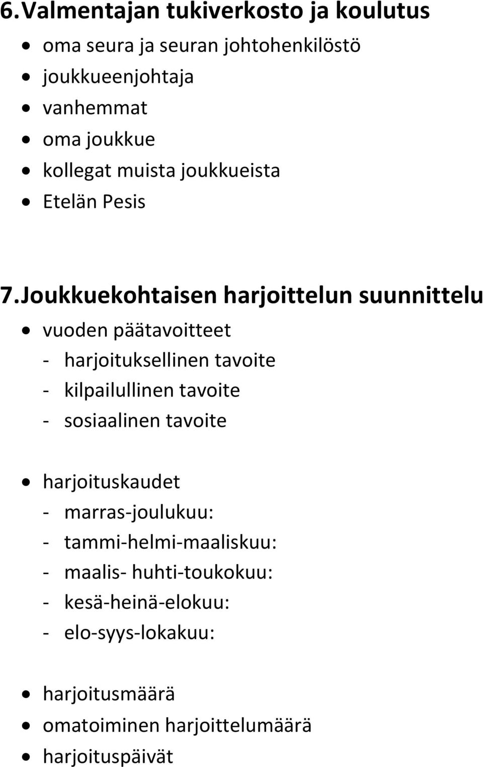 Joukkuekohtaisen harjoittelun suunnittelu vuoden päätavoitteet - harjoituksellinen tavoite - kilpailullinen tavoite -