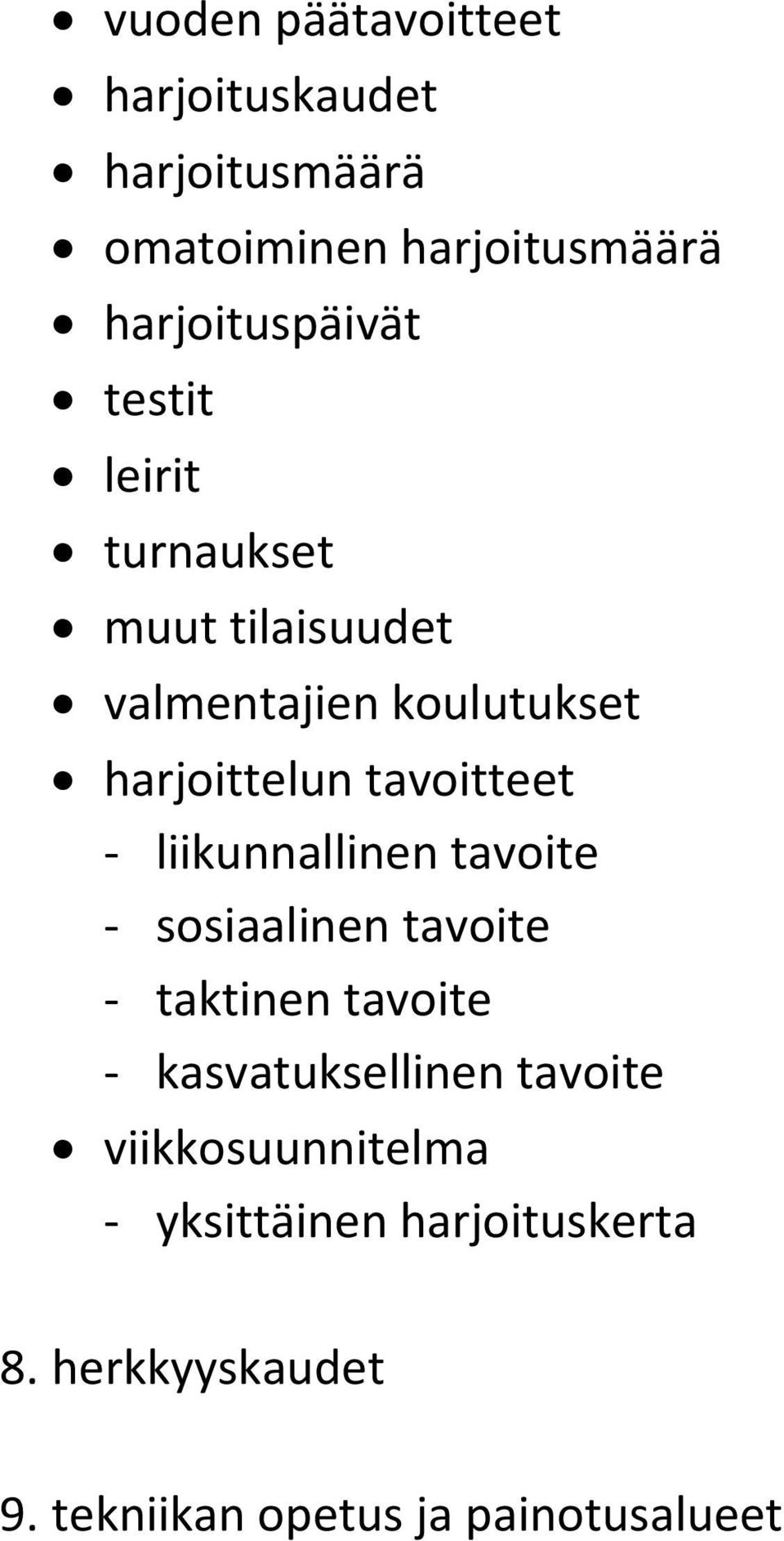 liikunnallinen tavoite - sosiaalinen tavoite - taktinen tavoite - kasvatuksellinen tavoite