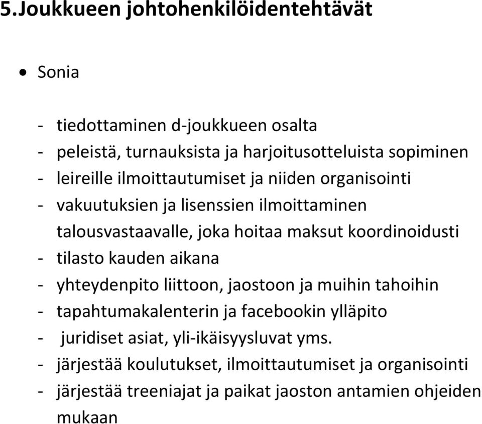 koordinoidusti - tilasto kauden aikana - yhteydenpito liittoon, jaostoon ja muihin tahoihin - tapahtumakalenterin ja facebookin ylläpito -