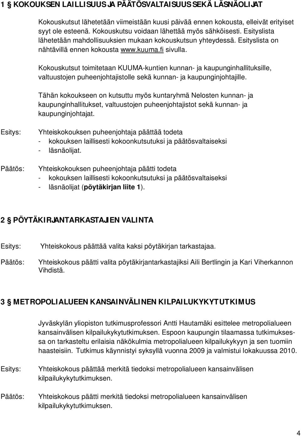 Kokouskutsut toimitetaan KUUMA-kuntien kunnan- ja kaupunginhallituksille, valtuustojen puheenjohtajistolle sekä kunnan- ja kaupunginjohtajille.