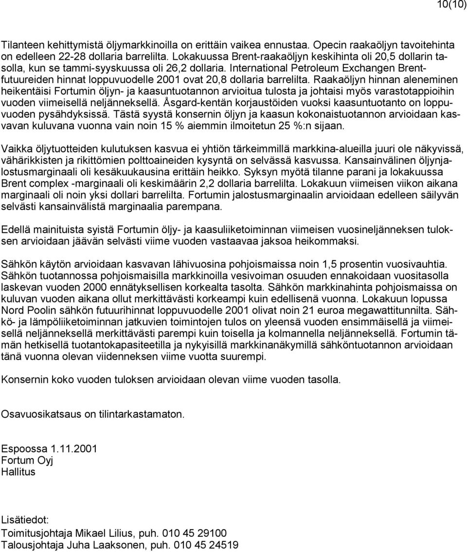 International Petroleum Exchangen Brentfutuureiden hinnat loppuvuodelle 2001 ovat 20,8 dollaria barrelilta.