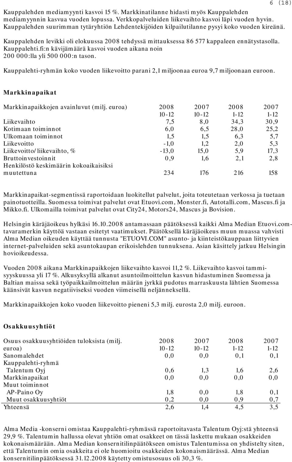 fi:n kävijämäärä kasvoi vuoden aikana noin 200 000:lla yli 500 000:n tason. Kauppalehti-ryhmän koko vuoden liikevoitto parani 2,1 miljoonaa euroa 9,7 miljoonaan euroon.