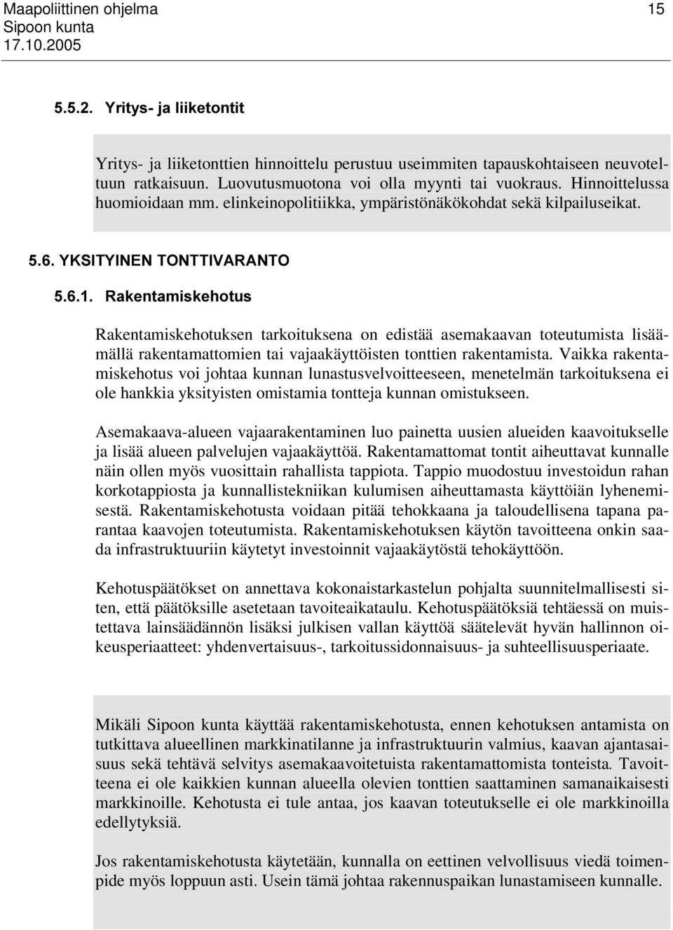 6,7<,1(172177,9$5$172 5DNHQWDPLVNHKRWXV Rakentamiskehotuksen tarkoituksena on edistää asemakaavan toteutumista lisäämällä rakentamattomien tai vajaakäyttöisten tonttien rakentamista.