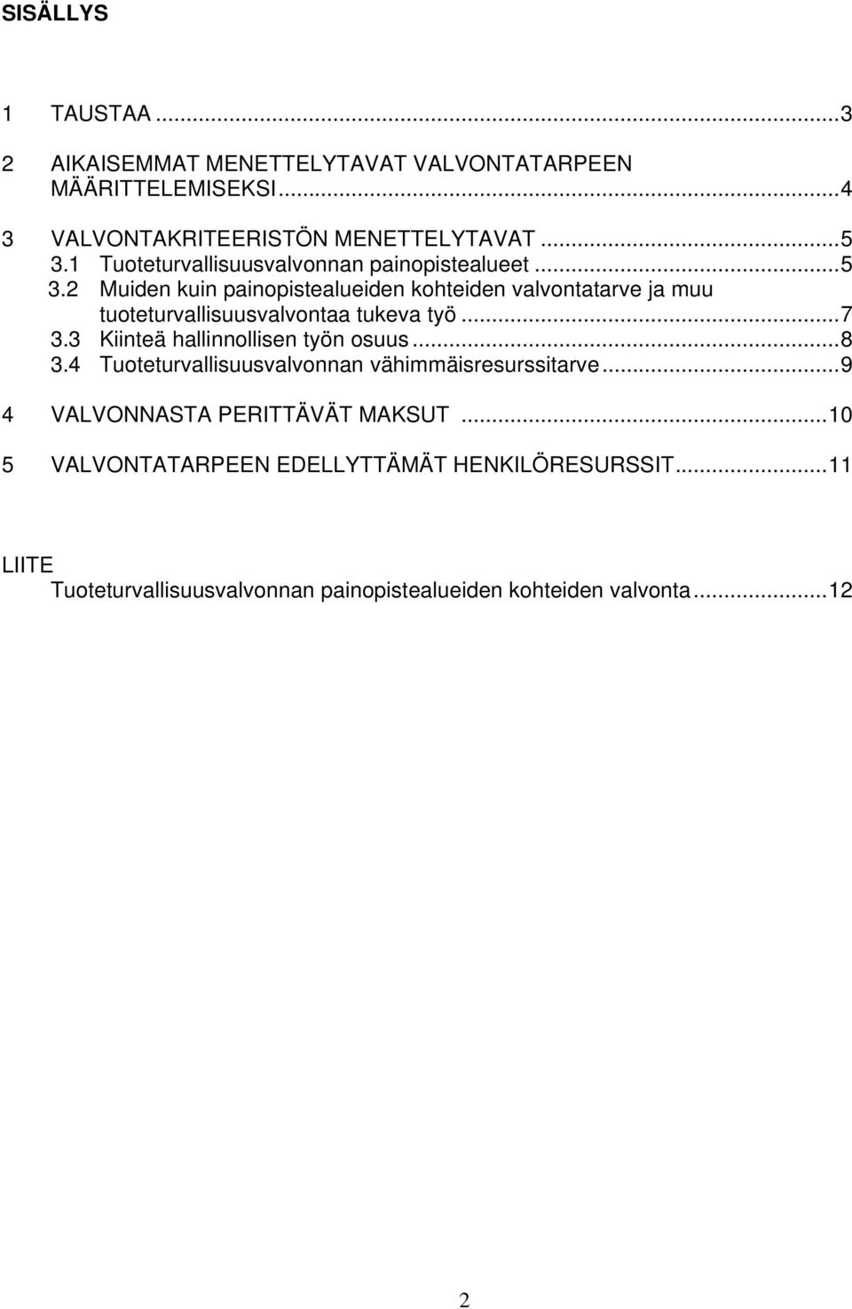 2 Muiden kuin painopistealueiden kohteiden valvontatarve ja muu tuoteturvallisuusvalvontaa tukeva työ...7 3.