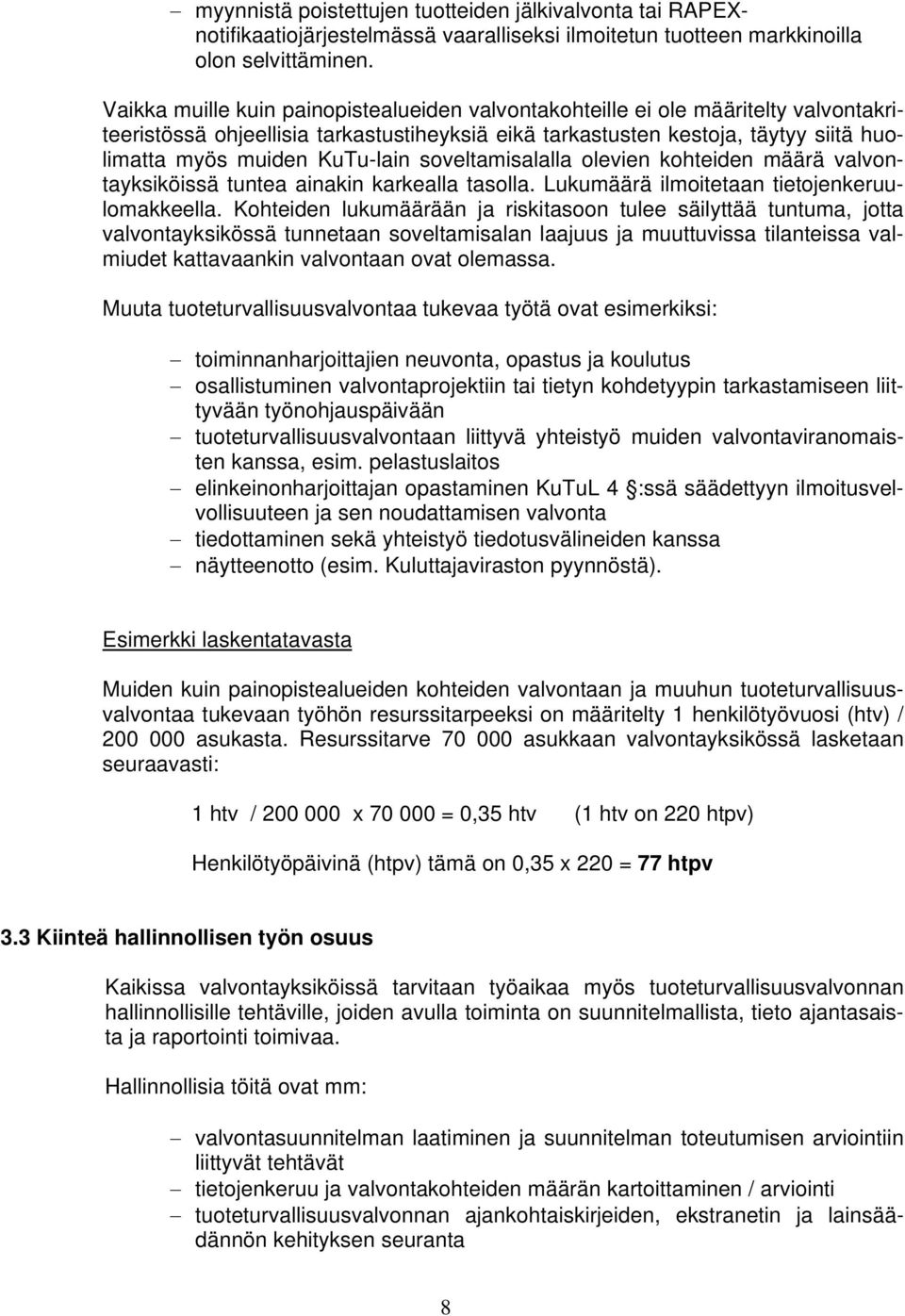 KuTu-lain soveltamisalalla olevien kohteiden määrä valvontayksiköissä tuntea ainakin karkealla tasolla. Lukumäärä ilmoitetaan tietojenkeruulomakkeella.