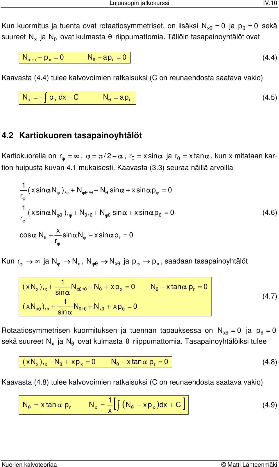 Kaavasta 3.3 seuaa näillä avoilla sin sin cosα α α sinα sinα sinα sinα sinα sinα 4.6 Kun ja ja saaaan tasaainoyhtälöt sinα sinα tanα 4.