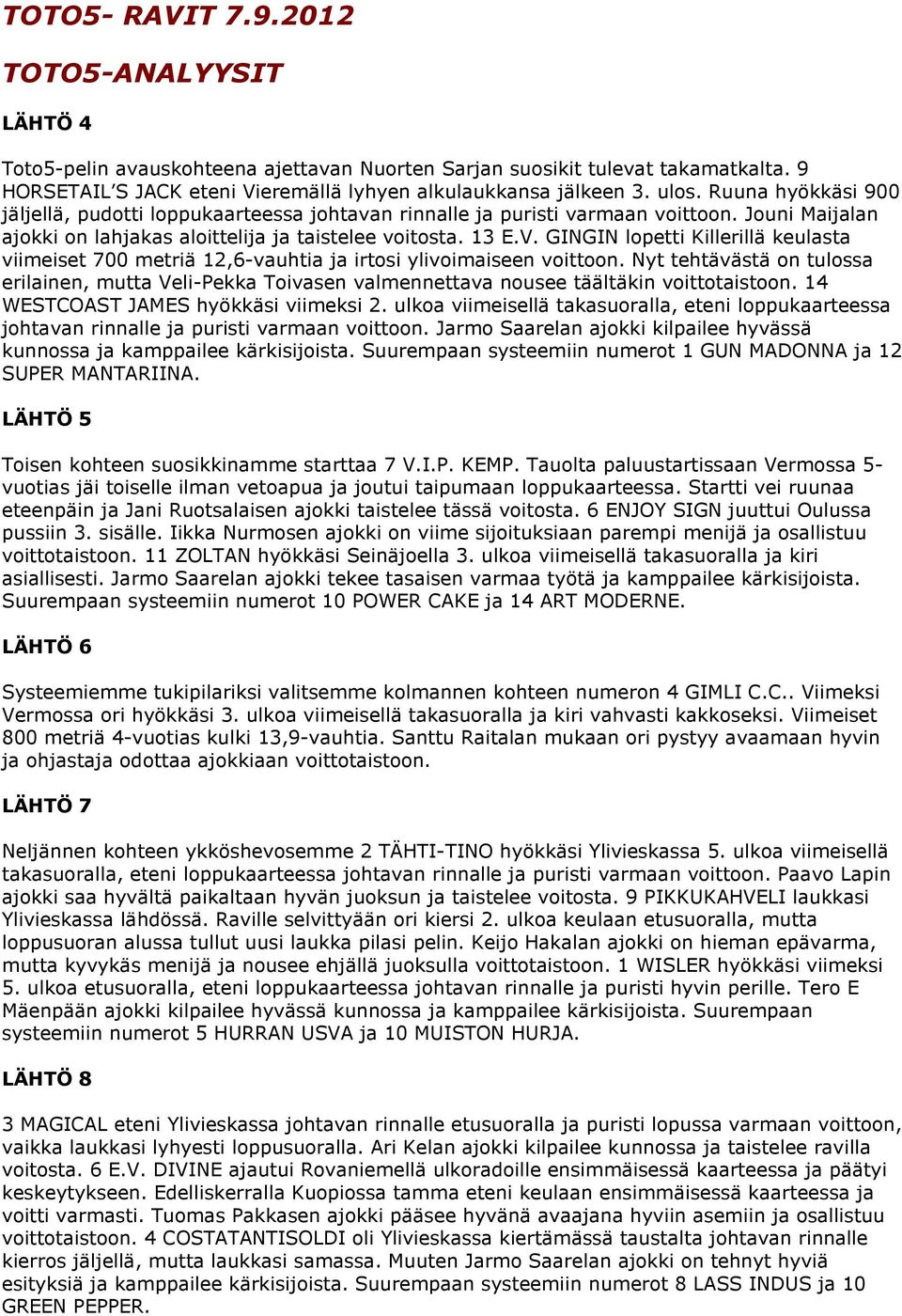 GINGIN lopetti Killerillä keulasta viimeiset 700 metriä 12,6-vauhtia ja irtosi ylivoimaiseen voittoon.