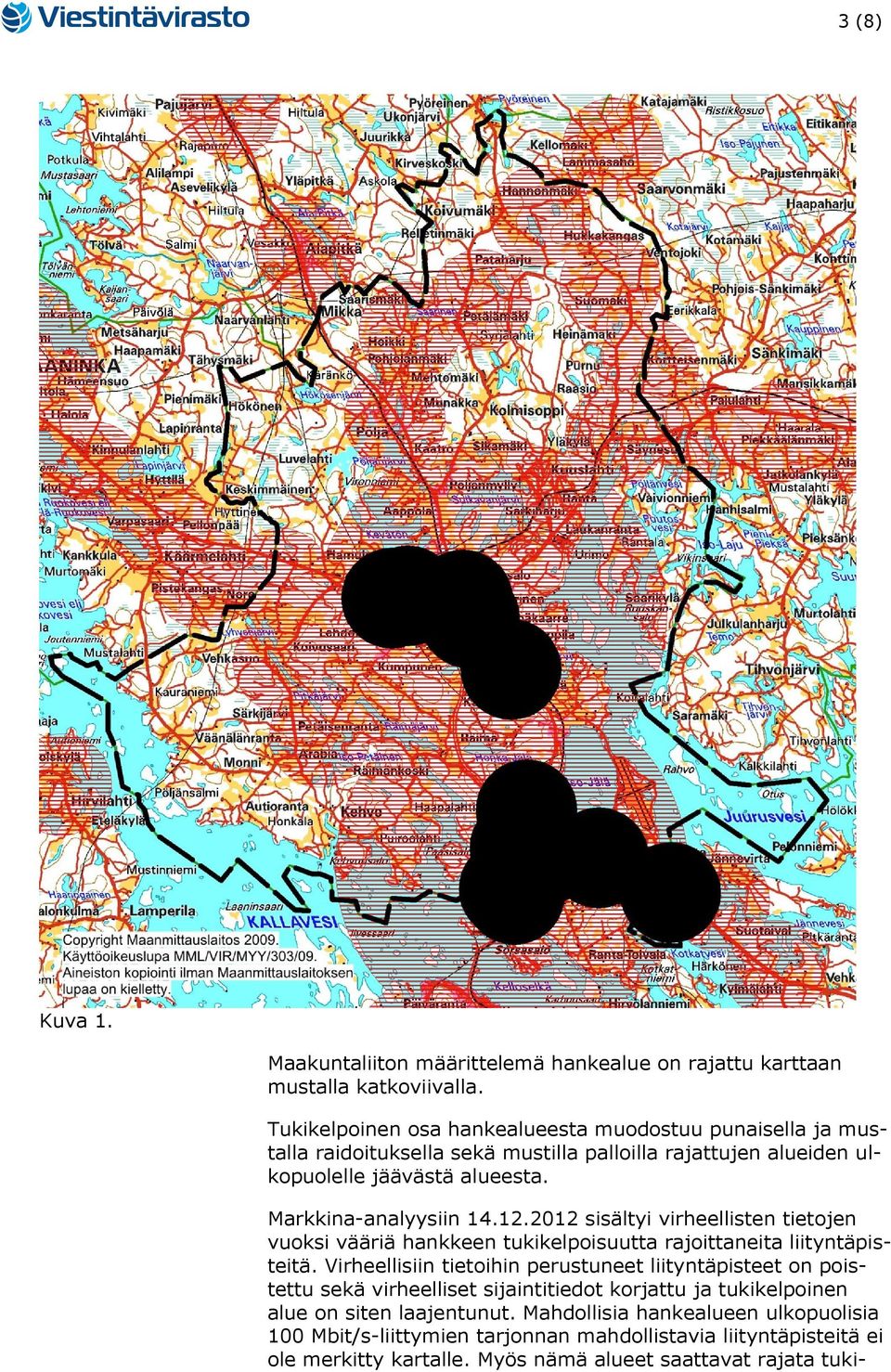 Markkina-analyysiin 14.12.2012 sisältyi virheellisten tietojen vuoksi vääriä hankkeen tukikelpoisuutta rajoittaneita liityntäpisteitä.