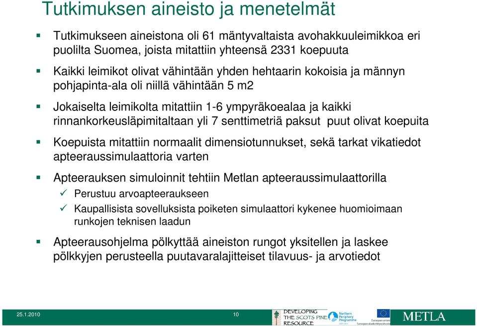 koepuita Koepuista mitattiin normaalit dimensiotunnukset, sekä tarkat vikatiedot apteeraussimulaattoria varten Apteerauksen simuloinnit tehtiin Metlan apteeraussimulaattorilla Perustuu