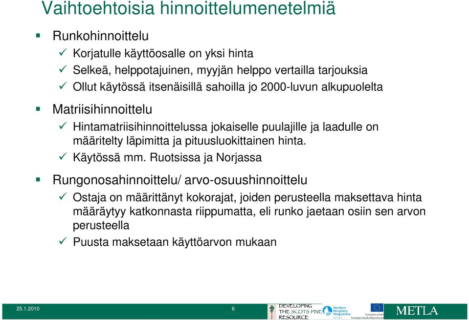 läpimitta ja pituusluokittainen hinta. Käytössä mm.