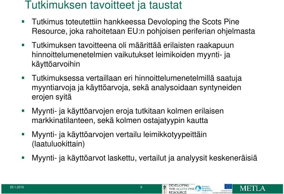 hinnoittelumenetelmillä saatuja myyntiarvoja ja käyttöarvoja, sekä analysoidaan syntyneiden erojen syitä Myynti- ja käyttöarvojen eroja tutkitaan kolmen erilaisen