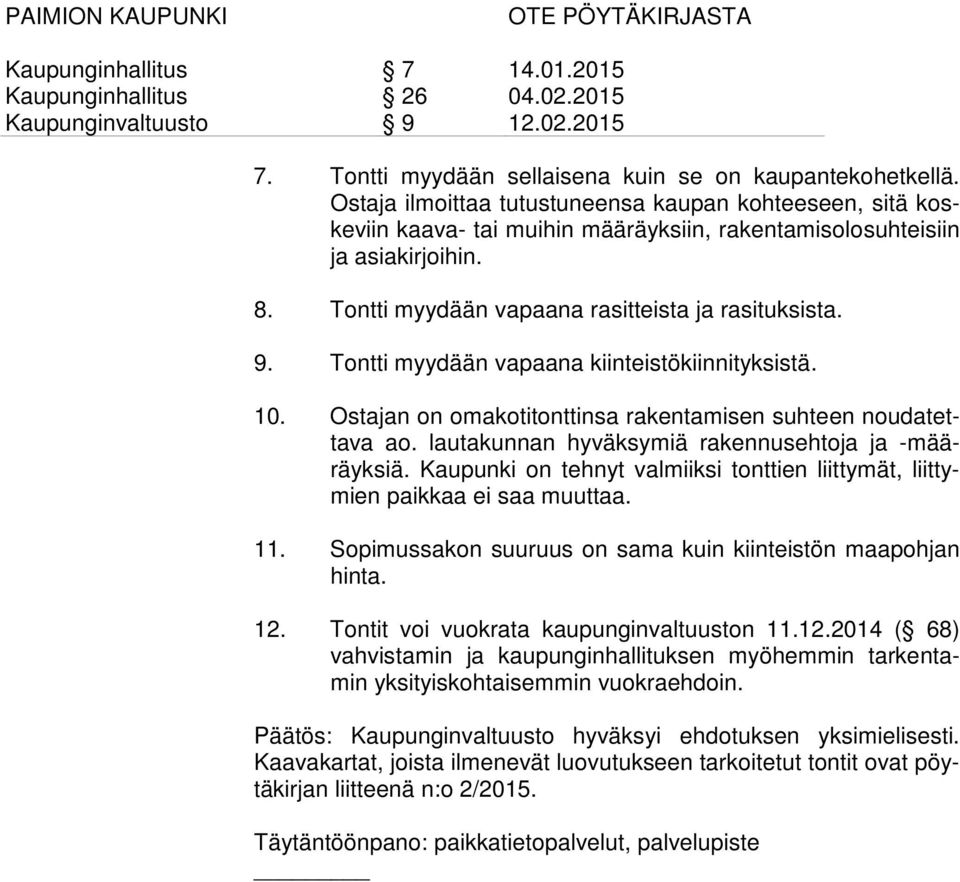 lautakunnan hyväksymiä rakennusehtoja ja -määräyksiä. Kaupunki on tehnyt valmiiksi tonttien liittymät, liittymien paikkaa ei saa muuttaa. 11.