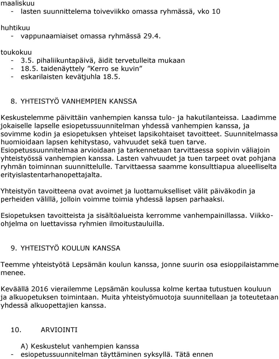 Laadimme jokaiselle lapselle esiopetussuunnitelman yhdessä vanhempien kanssa, ja sovimme kodin ja esiopetuksen yhteiset lapsikohtaiset tavoitteet.