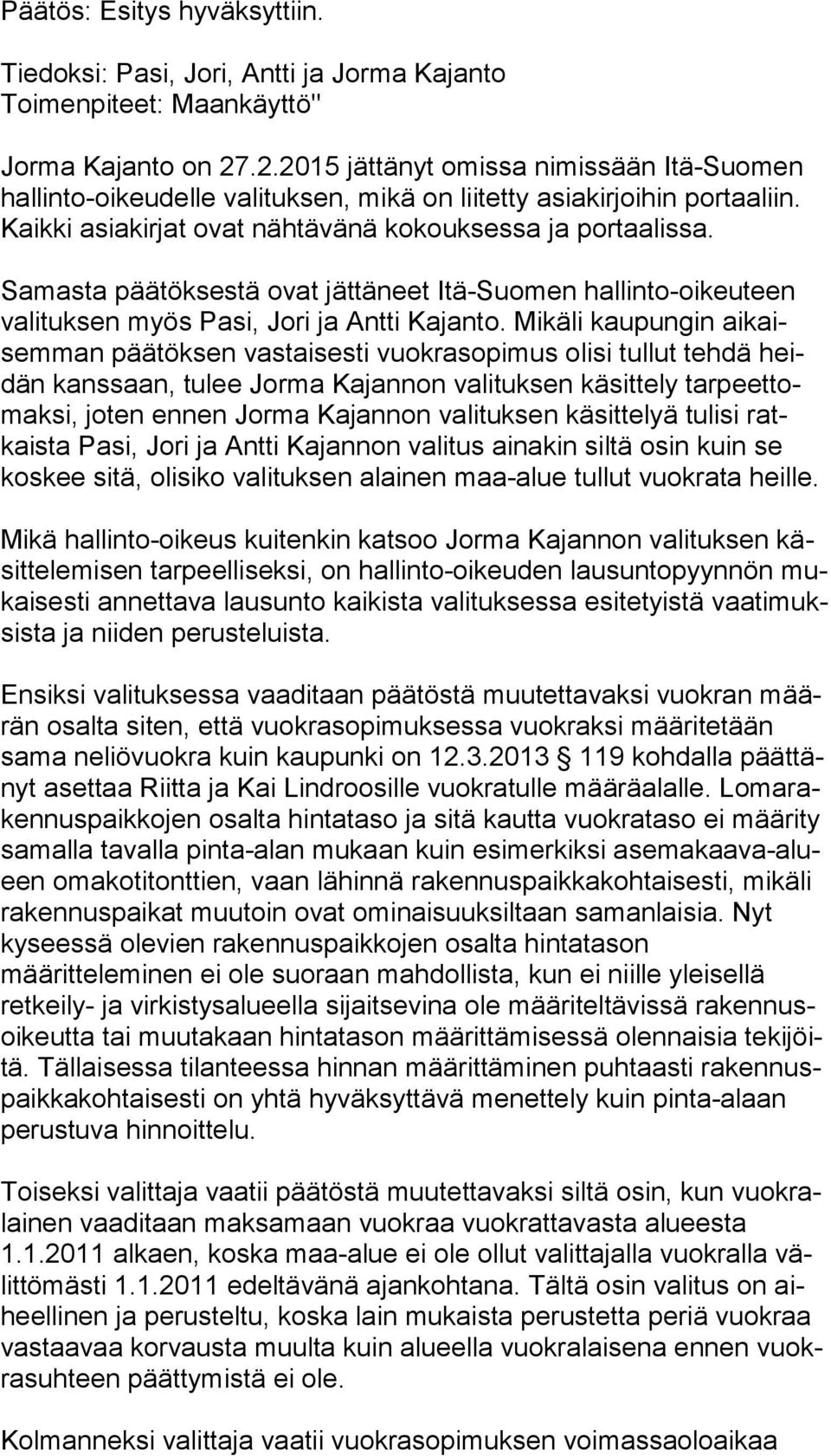 Samasta päätöksestä ovat jättäneet Itä-Suomen hallinto-oikeuteen va li tuk sen myös Pasi, Jori ja Antti Kajanto.