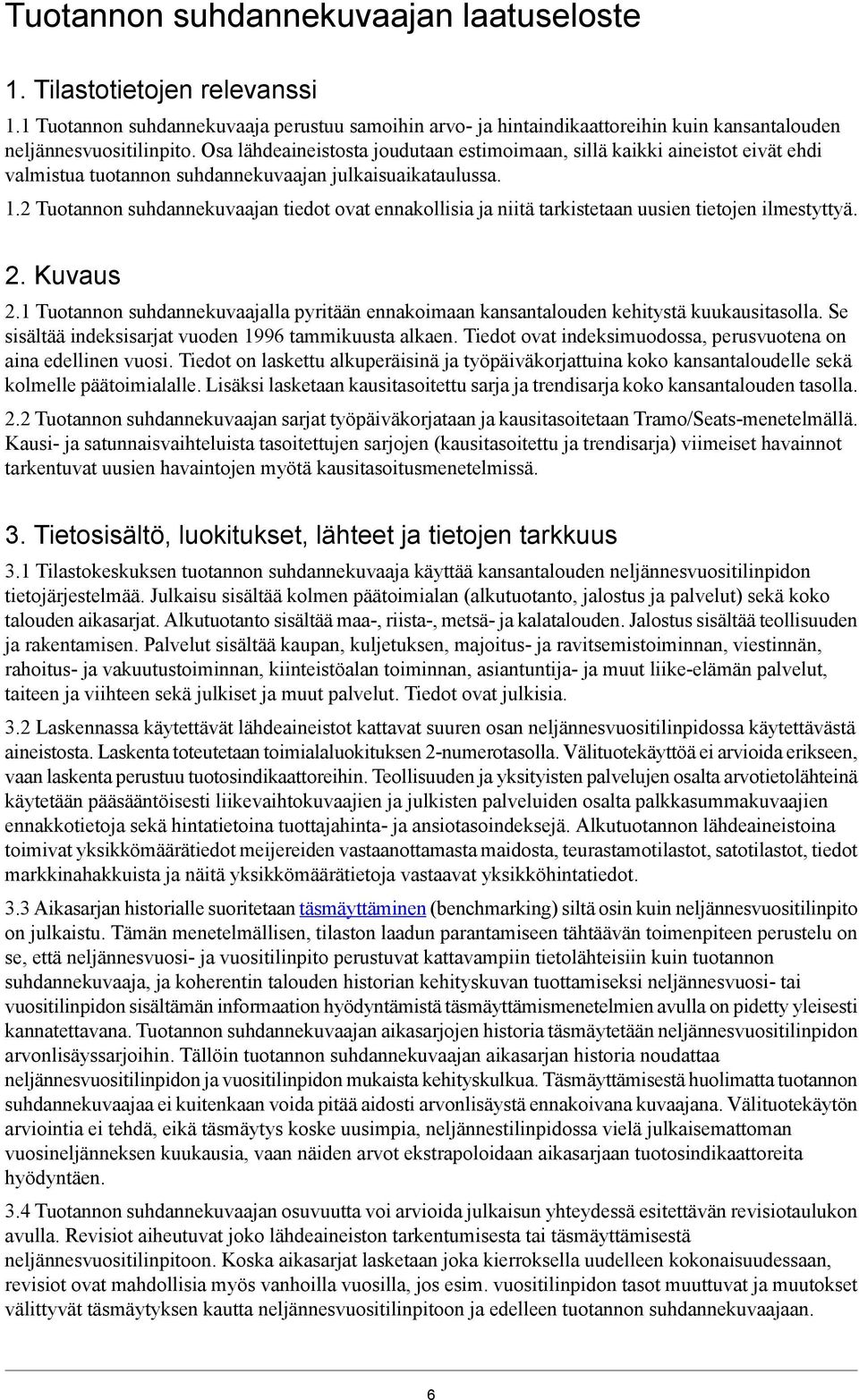 2 Tuotannon suhdannekuvaajan tiedot ovat ennakollisia ja niitä tarkistetaan uusien tietojen ilmestyttyä. 2. Kuvaus 2.