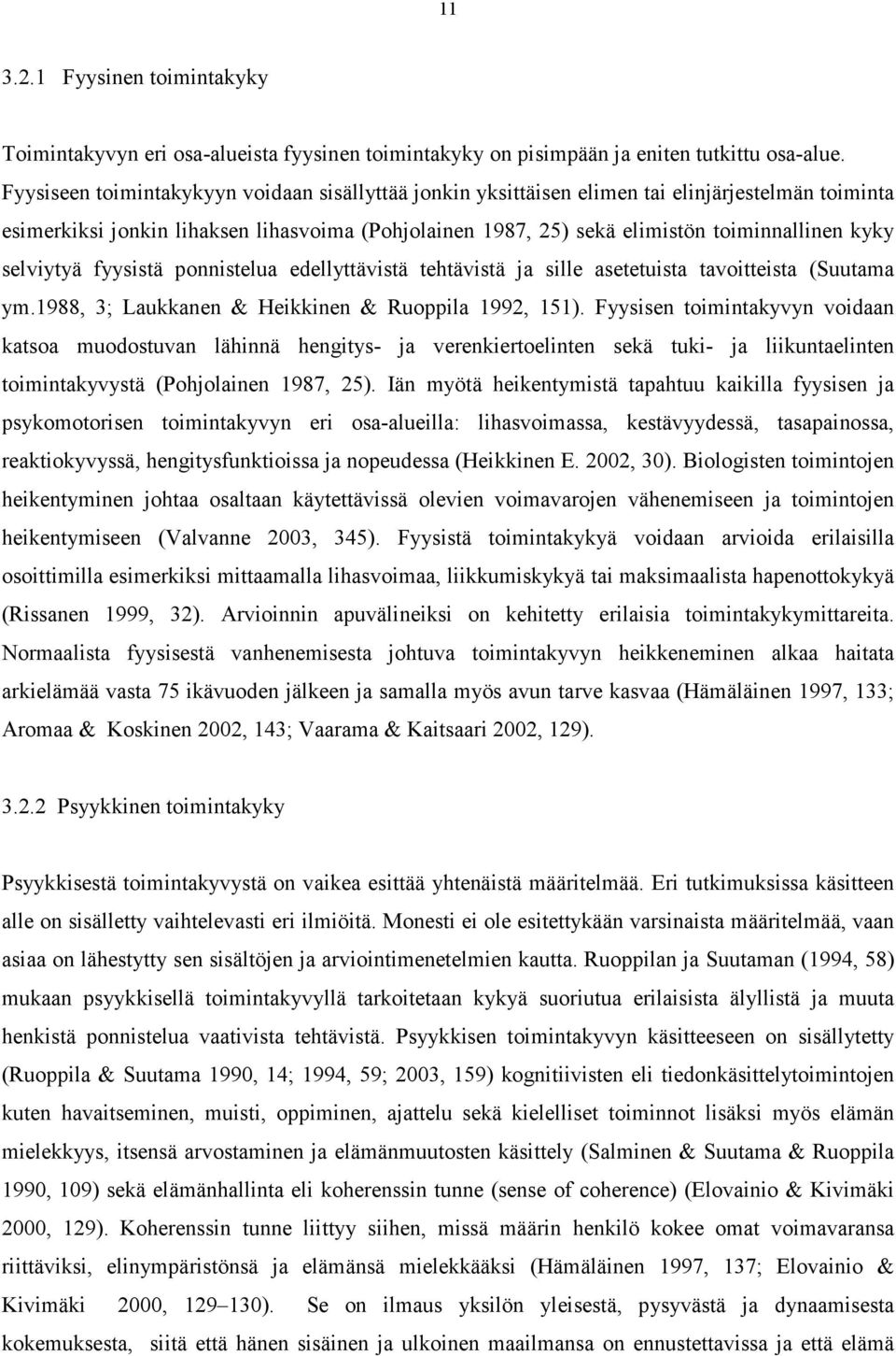 selviytyä fyysistä ponnistelua edellyttävistä tehtävistä ja sille asetetuista tavoitteista (Suutama ym.1988, 3; Laukkanen & Heikkinen & Ruoppila 1992, 151).
