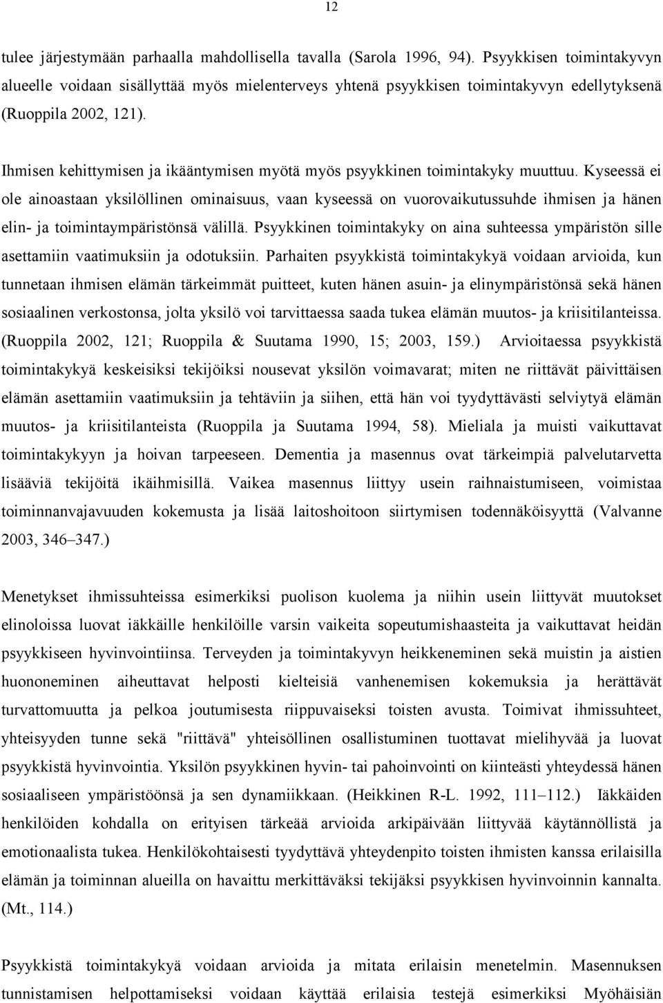 Ihmisen kehittymisen ja ikääntymisen myötä myös psyykkinen toimintakyky muuttuu.