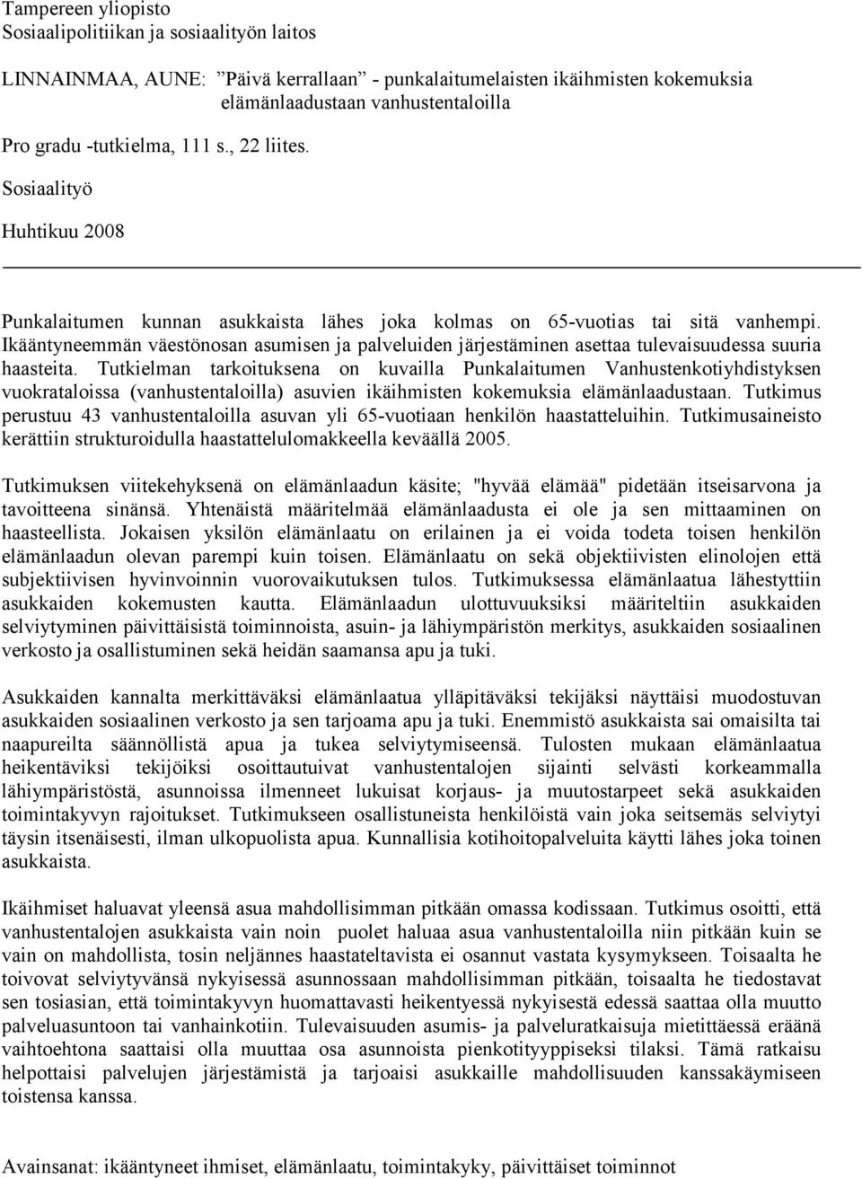 Ikääntyneemmän väestönosan asumisen ja palveluiden järjestäminen asettaa tulevaisuudessa suuria haasteita.
