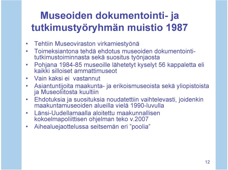 kaksi ei vastannut Asiantuntijoita maakunta- ja erikoismuseoista sekä yliopistoista ja Museoliitosta kuultiin Ehdotuksia ja suosituksia noudatettiin