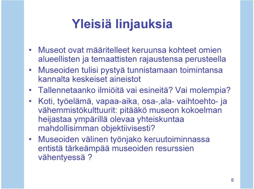 Koti, työelämä, vapaa-aika, osa-,ala- vaihtoehto- ja vähemmistökulttuurit: pitääkö museon kokoelman heijastaa ympärillä olevaa