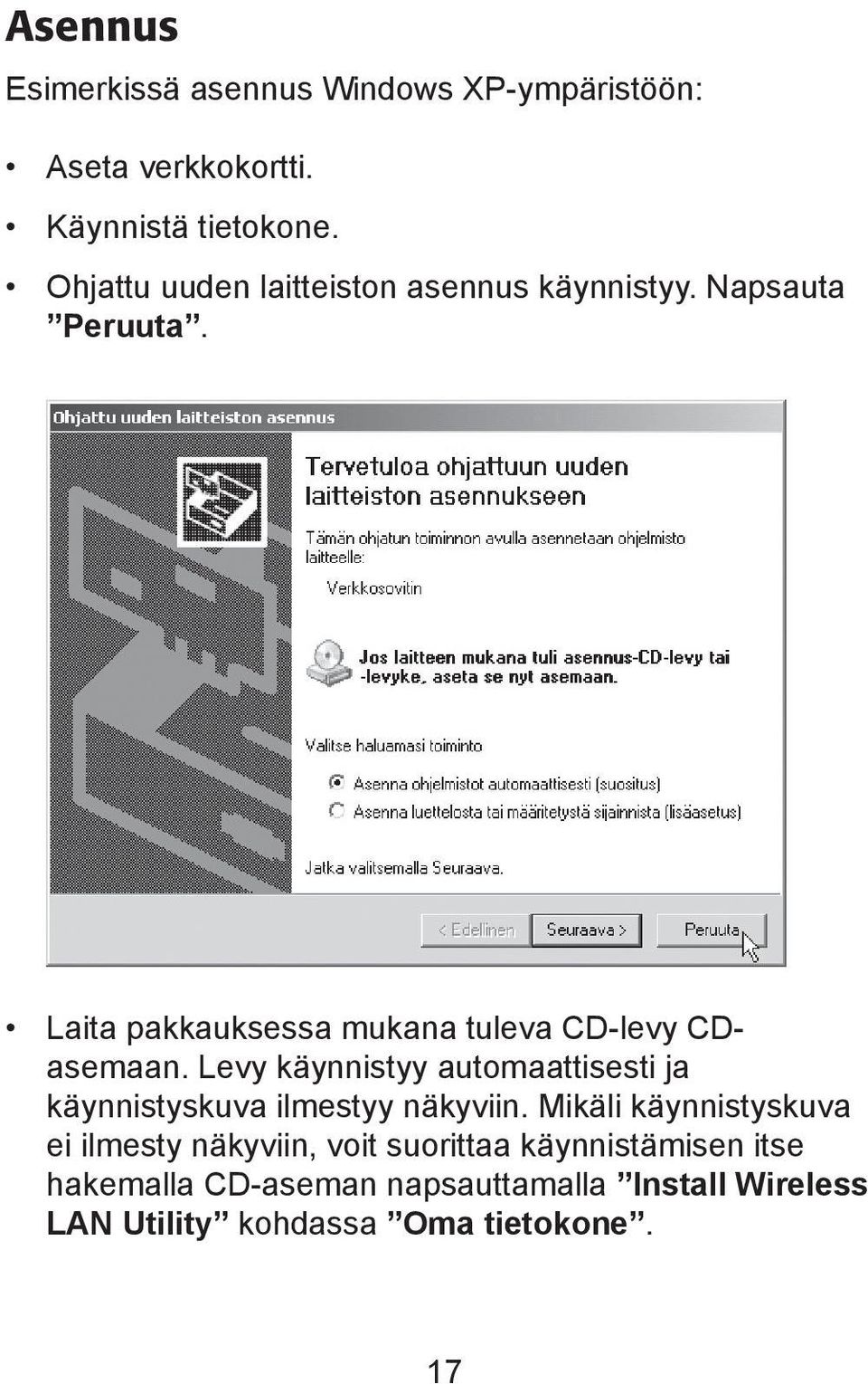 Laita pakkauksessa mukana tuleva CD-levy CDasemaan.