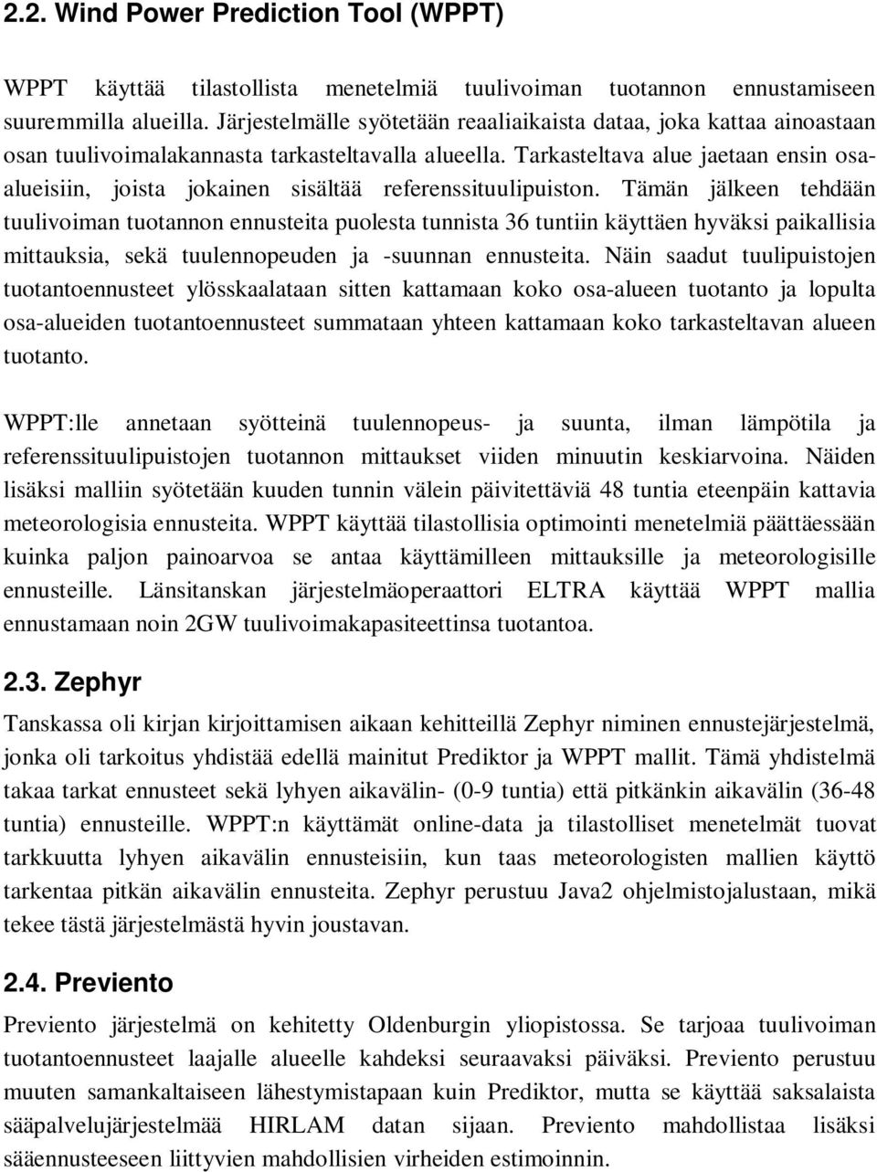 Tarkasteltava alue jaetaan ensin osaalueisiin, joista jokainen sisältää referenssituulipuiston.