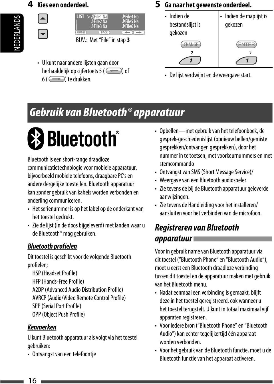 Gebruik van Bluetooth apparatuur Bluetooth is een short-range draadloze communicatietechnologie voor mobiele apparatuur, bijvoorbeeld mobiele telefoons, draagbare PC s en andere dergelijke toestellen.