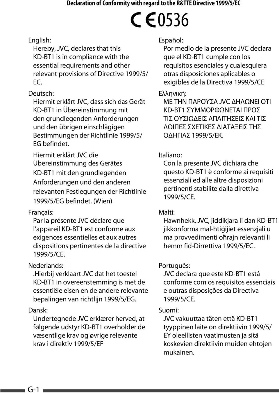 Deutsch: Hiermit erklärt JVC, dass sich das Gerät KD-BT1 in Übereinstimmung mit den grundlegenden Anforderungen und den übrigen einschlägigen Bestimmungen der Richtlinie 1999/5/ EG befindet.