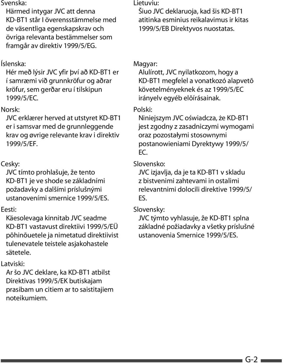 Norsk: JVC erklærer herved at utstyret KD-BT1 er i samsvar med de grunnleggende krav og øvrige relevante krav i direktiv 1999/5/EF.