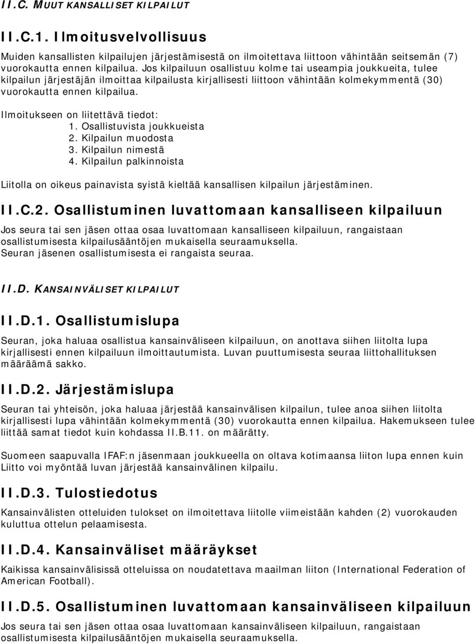 Ilmoitukseen on liitettävä tiedot: 1. Osallistuvista joukkueista 2. Kilpailun muodosta 3. Kilpailun nimestä 4.