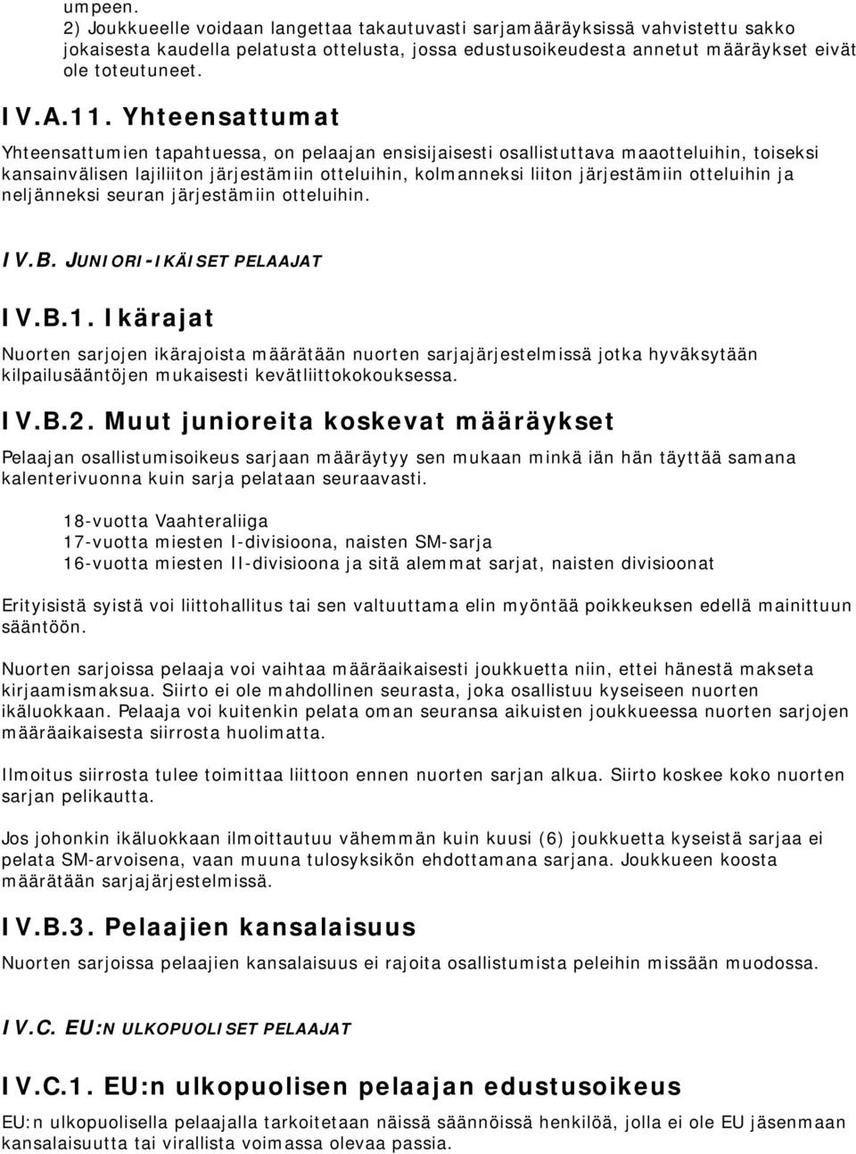 otteluihin ja neljänneksi seuran järjestämiin otteluihin. IV.B. JUNIORI-IKÄISET PELAAJAT IV.B.1.