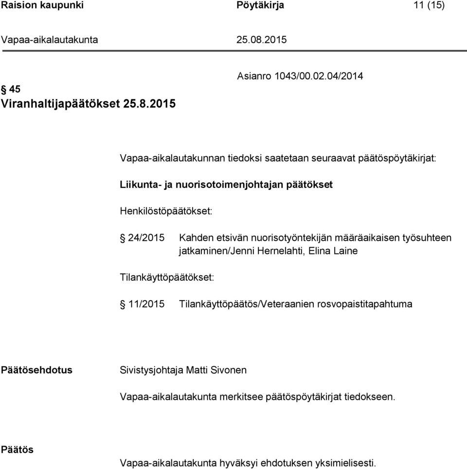 Henkilöstöpäätökset: 24/2015 Kahden etsivän nuorisotyöntekijän määräaikaisen työsuhteen jatkaminen/jenni Hernelahti, Elina Laine