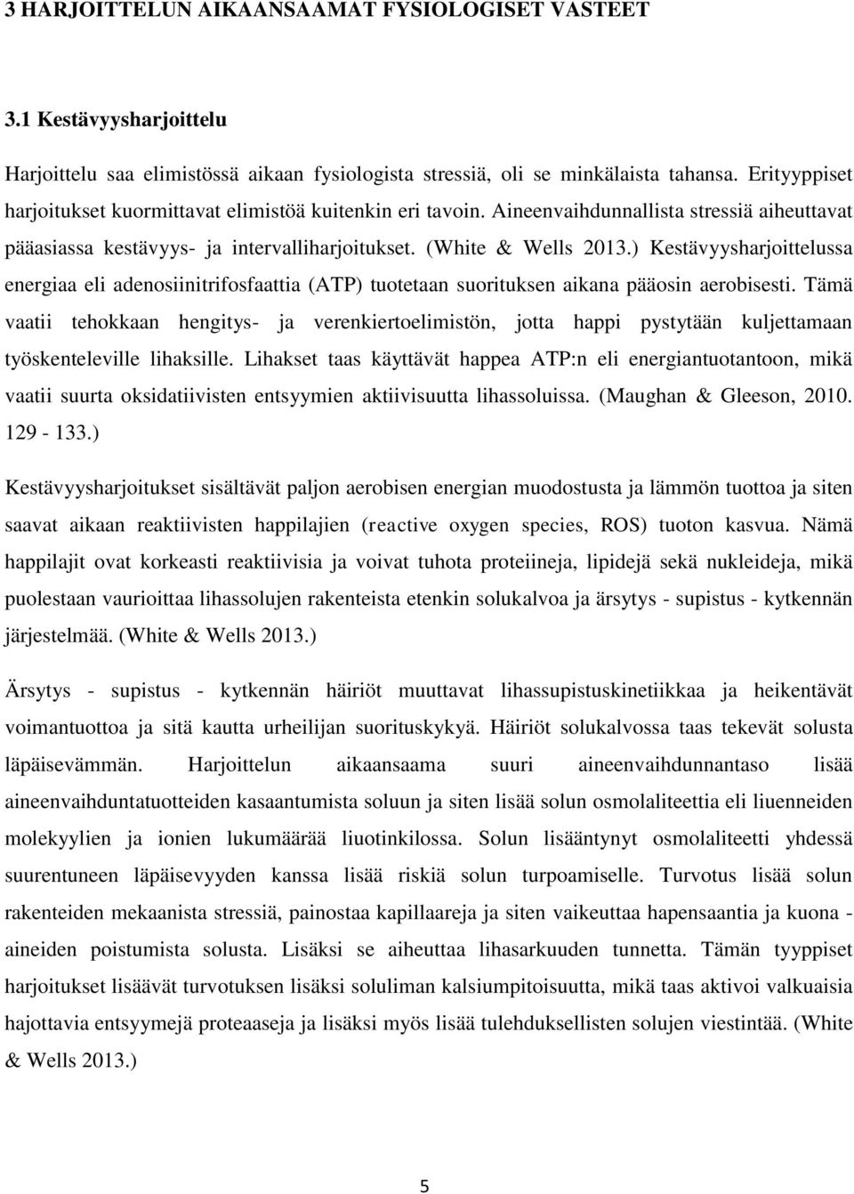 ) Kestävyysharjoittelussa energiaa eli adenosiinitrifosfaattia (ATP) tuotetaan suorituksen aikana pääosin aerobisesti.