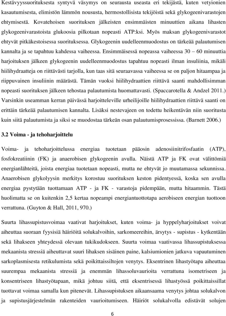 Myös maksan glykogeenivarastot ehtyvät pitkäkestoisessa suorituksessa. Glykogeenin uudelleenmuodostus on tärkeää palautumisen kannalta ja se tapahtuu kahdessa vaiheessa.