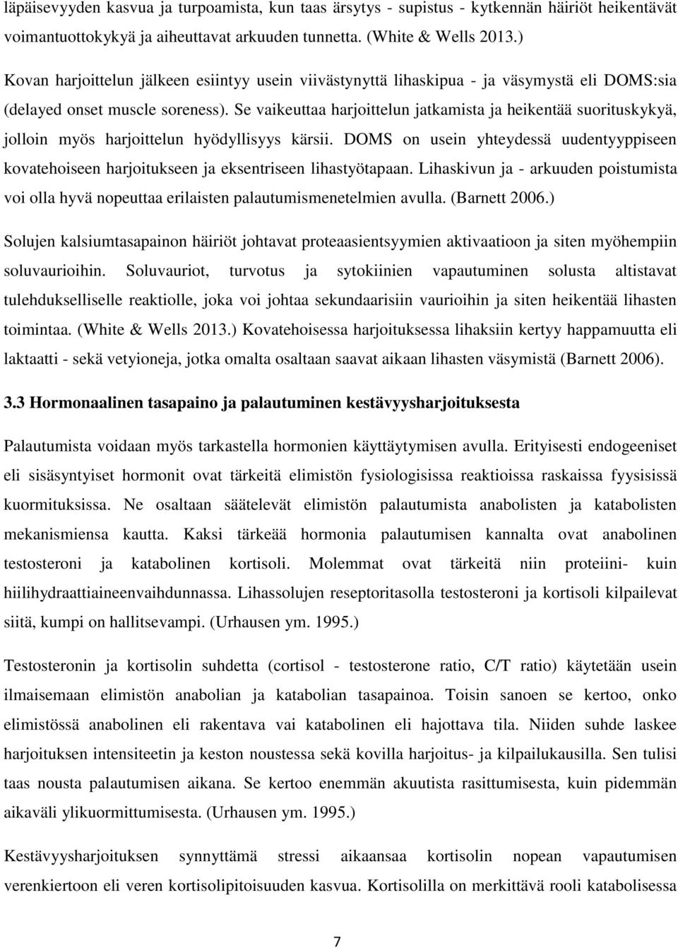 Se vaikeuttaa harjoittelun jatkamista ja heikentää suorituskykyä, jolloin myös harjoittelun hyödyllisyys kärsii.