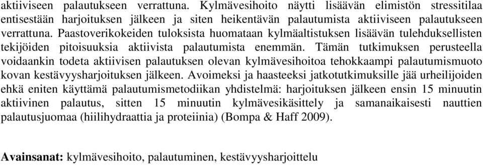 Tämän tutkimuksen perusteella voidaankin todeta aktiivisen palautuksen olevan kylmävesihoitoa tehokkaampi palautumismuoto kovan kestävyysharjoituksen jälkeen.