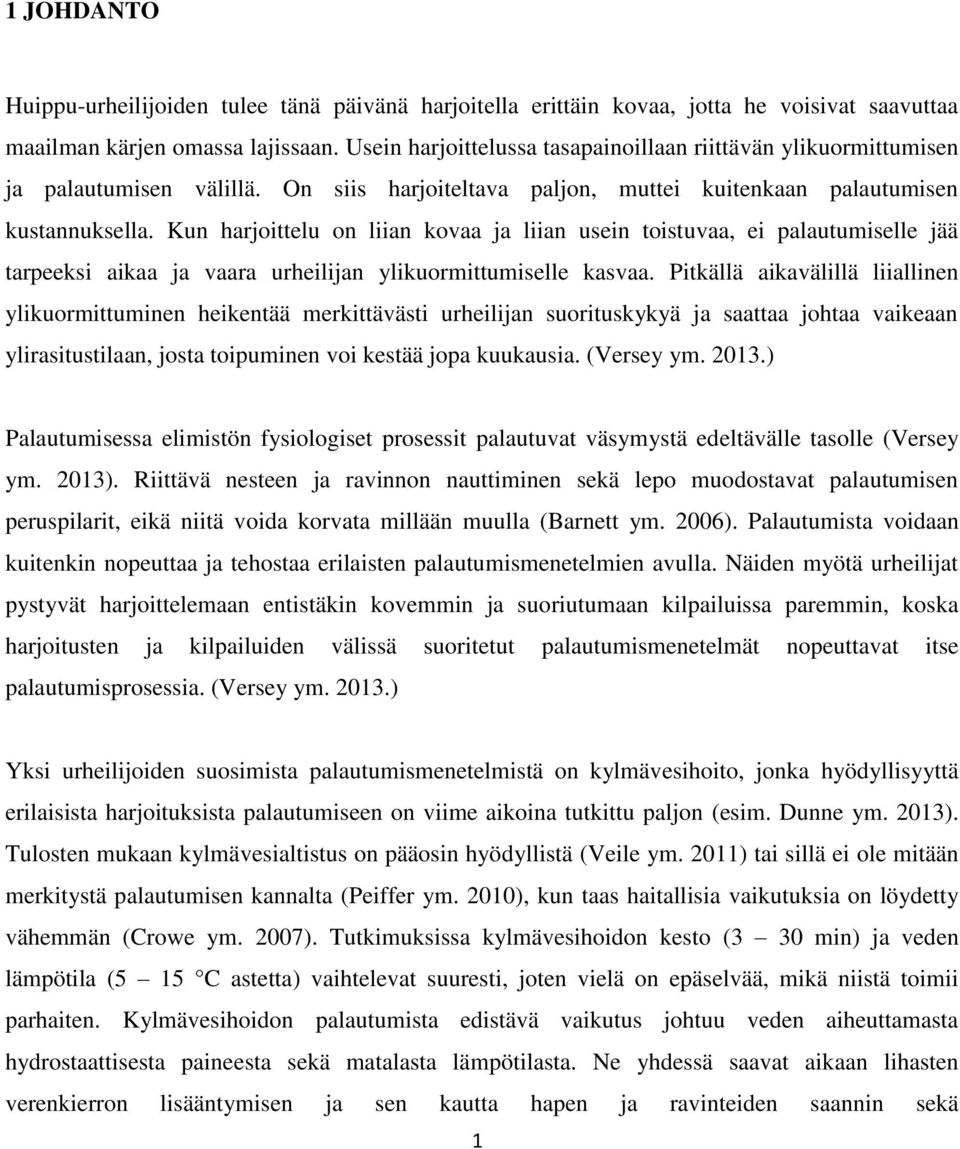 Kun harjoittelu on liian kovaa ja liian usein toistuvaa, ei palautumiselle jää tarpeeksi aikaa ja vaara urheilijan ylikuormittumiselle kasvaa.