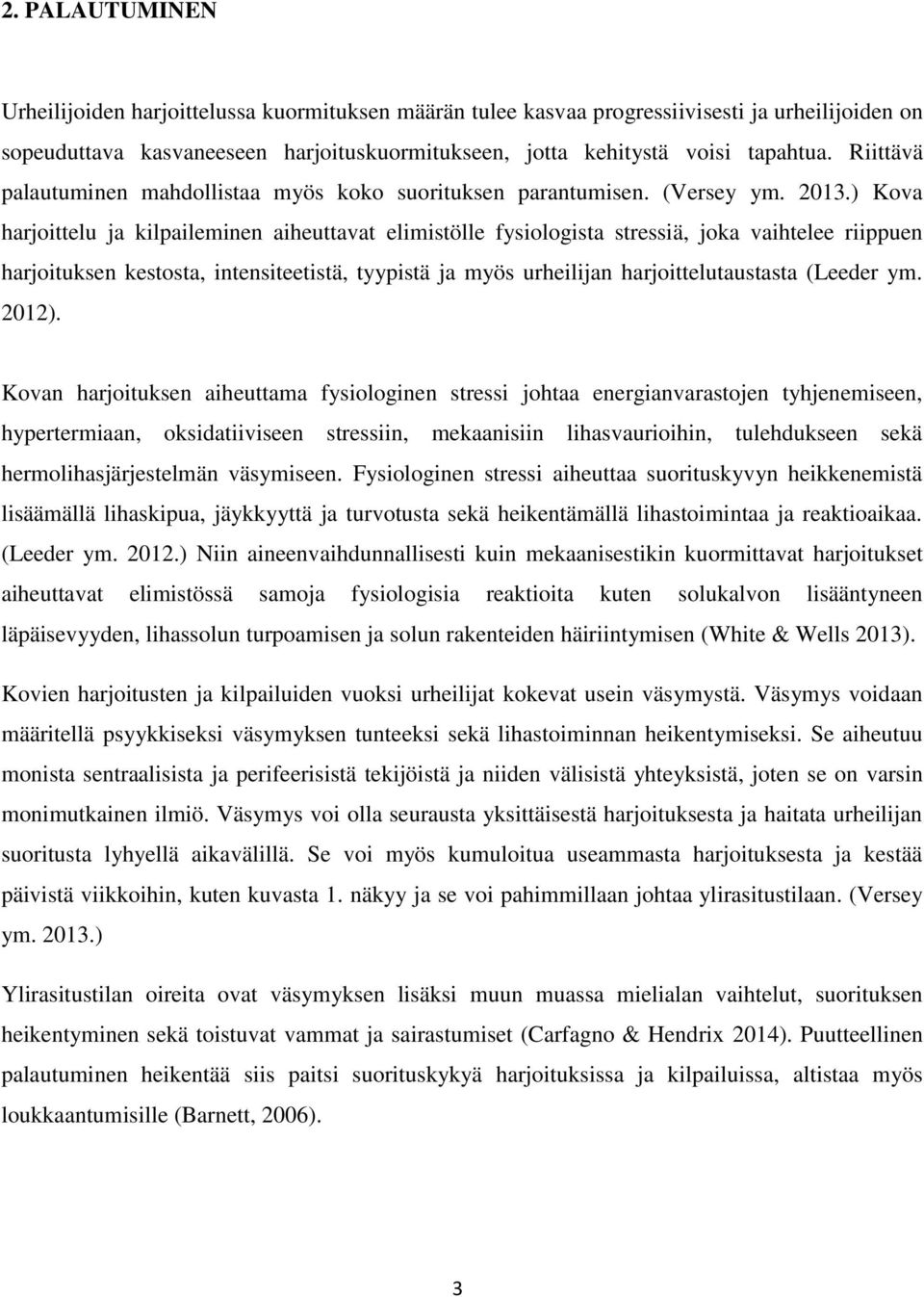 ) Kova harjoittelu ja kilpaileminen aiheuttavat elimistölle fysiologista stressiä, joka vaihtelee riippuen harjoituksen kestosta, intensiteetistä, tyypistä ja myös urheilijan harjoittelutaustasta