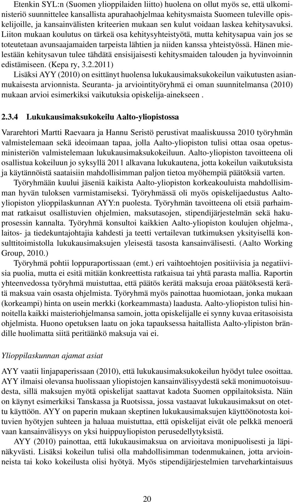 Liiton mukaan koulutus on tärkeä osa kehitysyhteistyötä, mutta kehitysapua vain jos se toteutetaan avunsaajamaiden tarpeista lähtien ja niiden kanssa yhteistyössä.