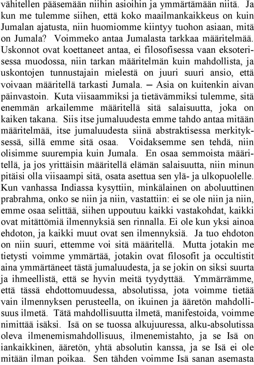 Uskonnot ovat koettaneet antaa, ei filosofisessa vaan eksoterisessa muodossa, niin tarkan määritelmän kuin mahdollista, ja uskontojen tunnustajain mielestä on juuri suuri ansio, että voivaan