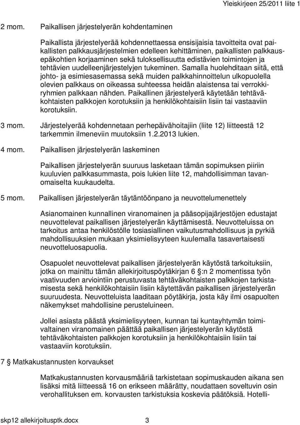 palkkausepäkohtien korjaaminen sekä tuloksellisuutta edistävien toimintojen ja tehtävien uudelleenjärjestelyjen tukeminen.