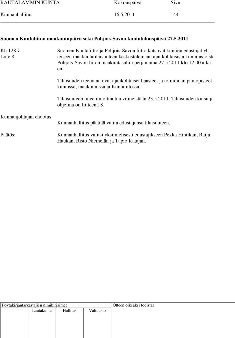 2011 Kh 128 Liite 8 Suomen Kuntaliitto ja Pohjois-Savon liitto kutsuvat kuntien edustajat yhteiseen maakuntatilaisuuteen keskustelemaan ajankohtaisista kunta-asioista Pohjois-Savon