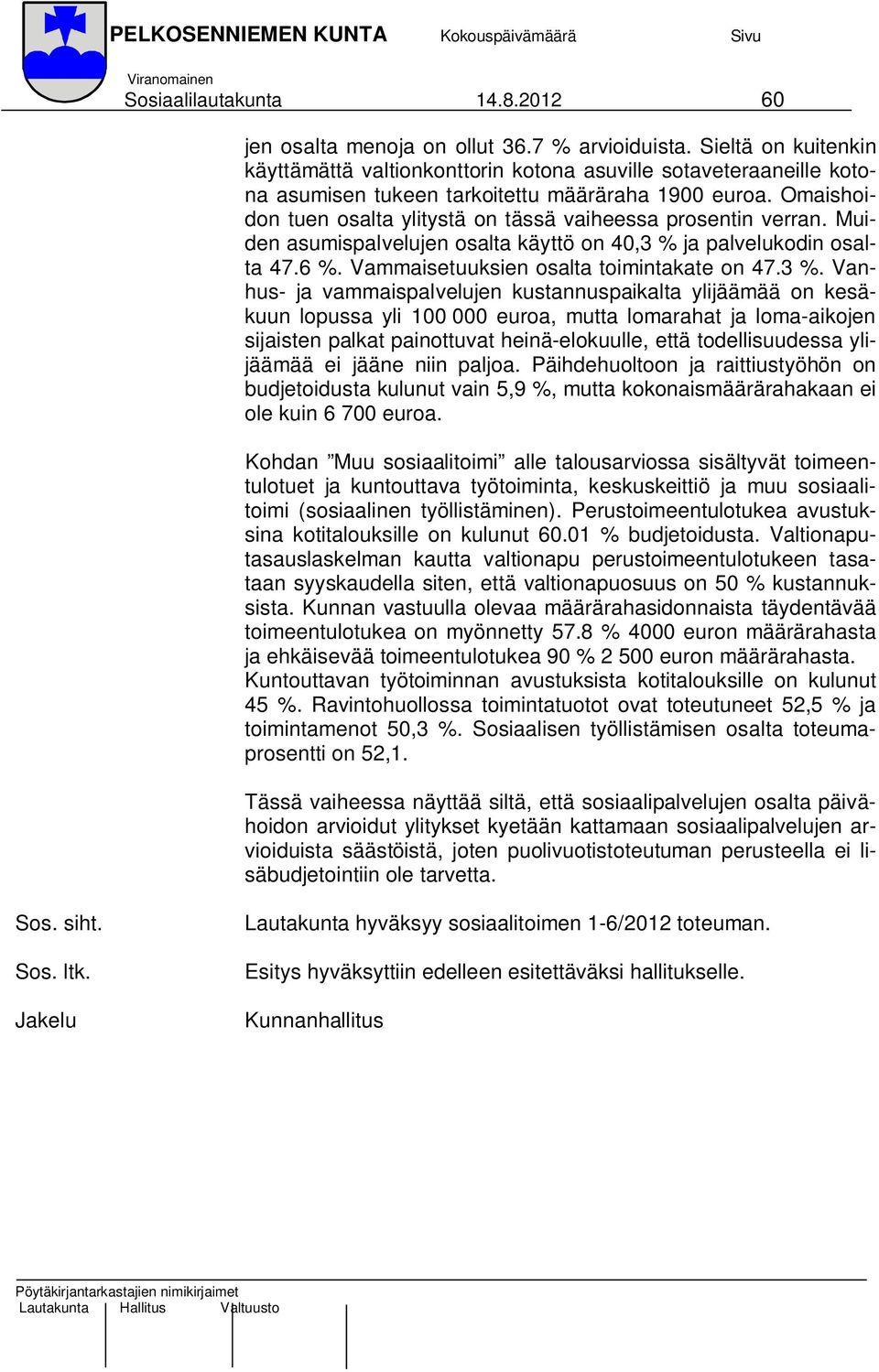 Omaishoidon tuen osalta ylitystä on tässä vaiheessa prosentin verran. Muiden asumispalvelujen osalta käyttö on 40,3 % 