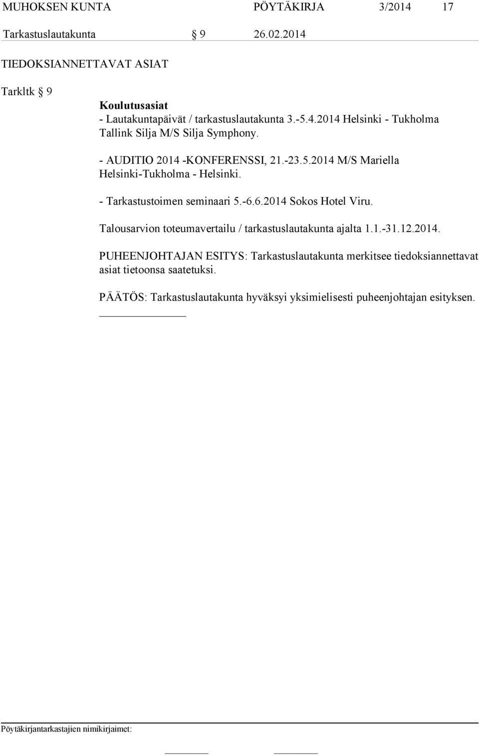 - AUDITIO 2014 -KONFERENSSI, 21.-23.5.2014 M/S Mariella Helsinki-Tukholma - Helsinki. - Tarkastustoimen seminaari 5.-6.6.2014 Sokos Hotel Viru.