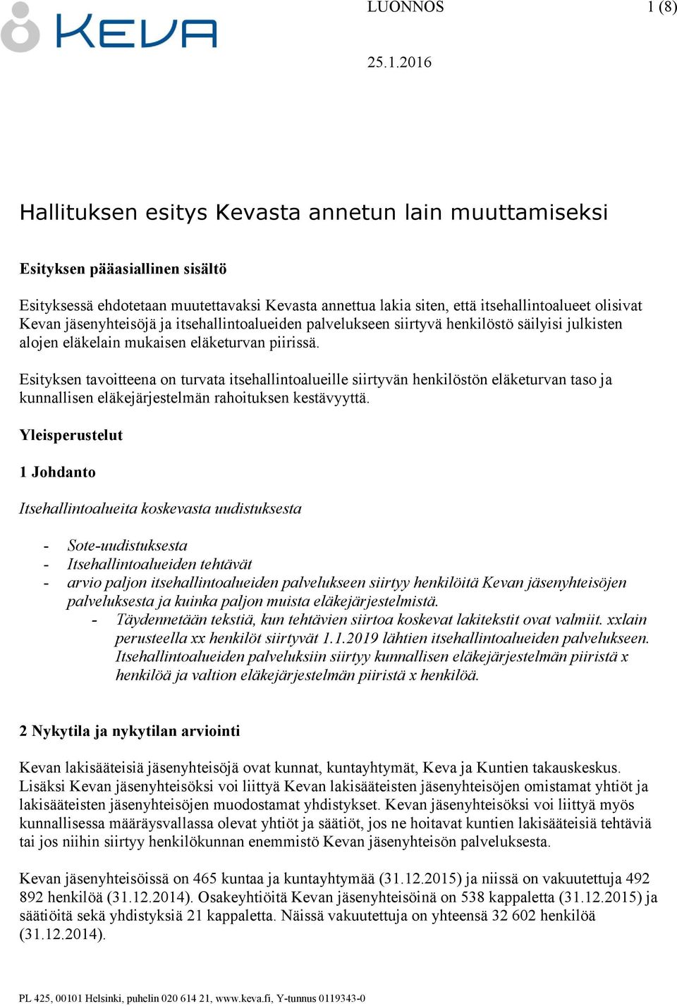 Esityksen tavoitteena on turvata itsehallintoalueille siirtyvän henkilöstön eläketurvan taso ja kunnallisen eläkejärjestelmän rahoituksen kestävyyttä.