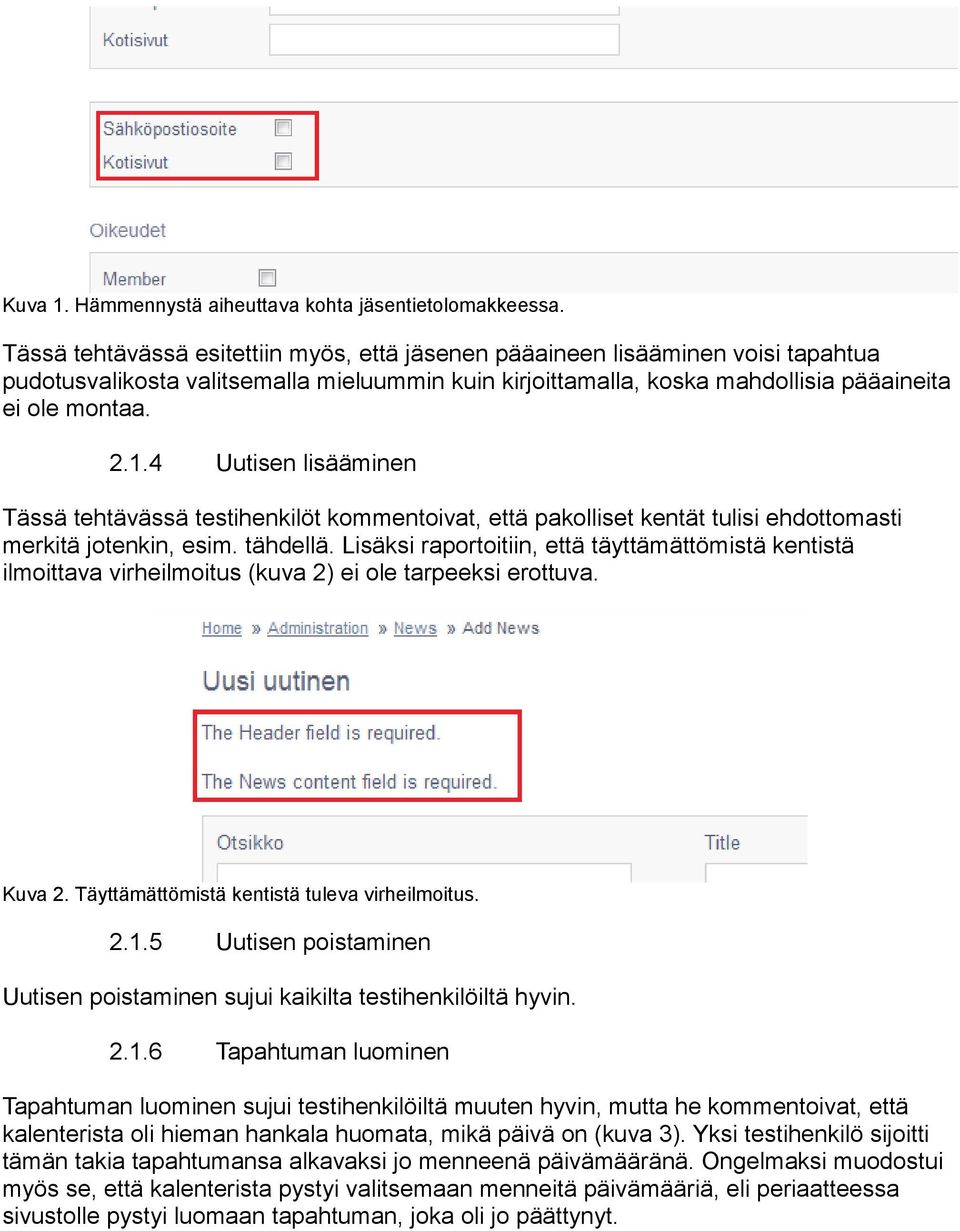 4 Uutisen lisääminen Tässä tehtävässä testihenkilöt kommentoivat, että pakolliset kentät tulisi ehdottomasti merkitä jotenkin, esim. tähdellä.